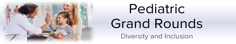 2020 Grand Rounds: Pediatrics - Diversity and Inclusion Banner